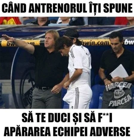 cand faci ce spune antrenorul